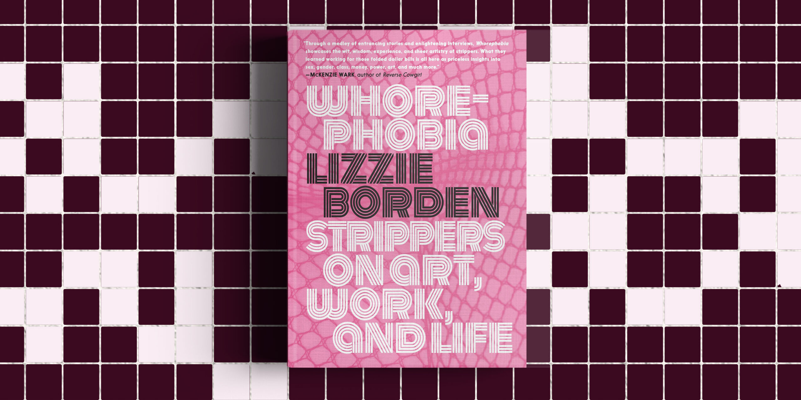 Book cover for Whorephobia: Strippers on Art, Work, and Life, edited by Lizzie Borden. The cover is a bright pink with an abstract fishnet design in a darker pink, with a fun 70s font on top.